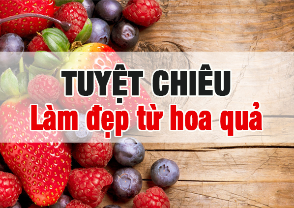 Tuyệt chiêu làm đẹp từ Hoa quả